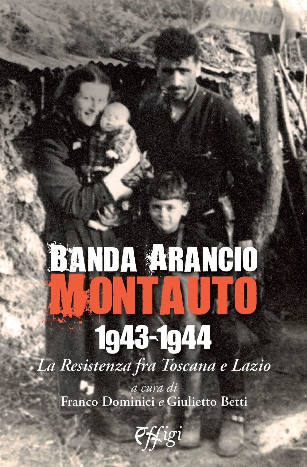 Banda Arancio Montauto 1943-1944. La Resistenza tra Toscana e Lazio Banda Arancio Montauto 1943-1944. La Resistenza tra Toscana e Lazio