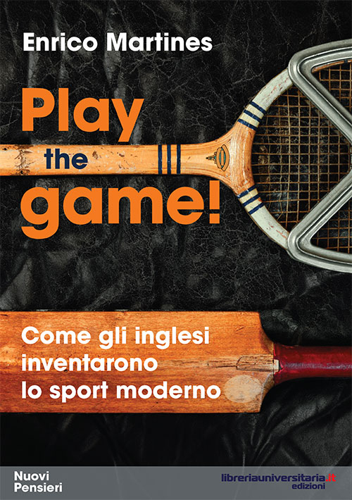 Play the game! Come gli inglesi inventarono lo sport moderno. Play the game! Come gli inglesi inventarono lo sport moderno.
