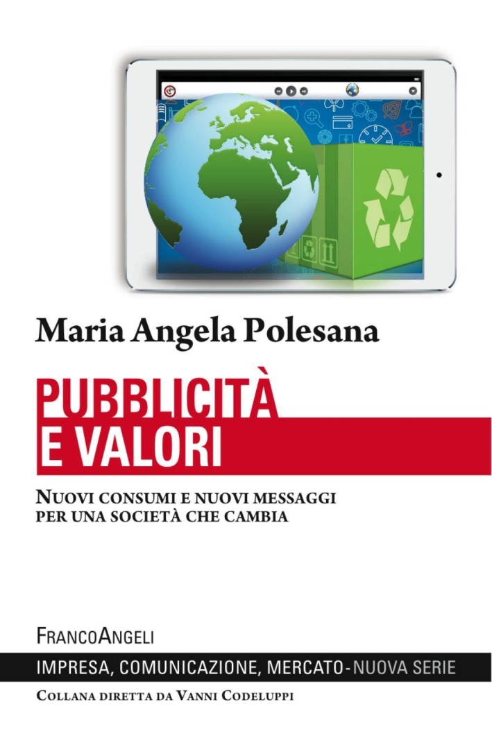 Pubblicità e valori. Nuovi consumi e nuovi messaggi per una società che cambia Pubblicità e valori. Nuovi consumi e nuovi messaggi per una società che cambia