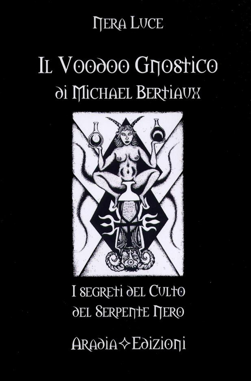 Il voodoo gnostico di Michel Betiaux. I segreti del culto del serpente nero Il voodoo gnostico di Michel Betiaux. I segreti del culto del serpente nero