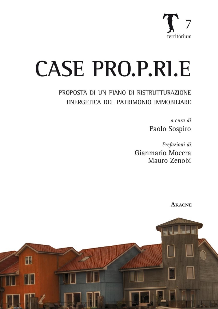 Case Pro.P.Ri.E. Proposta di un piano di ristrutturazione energetica del patrimonio immobiliare Case Pro.P.Ri.E. Proposta di un piano di ristrutturazione energetica del patrimonio immobiliare