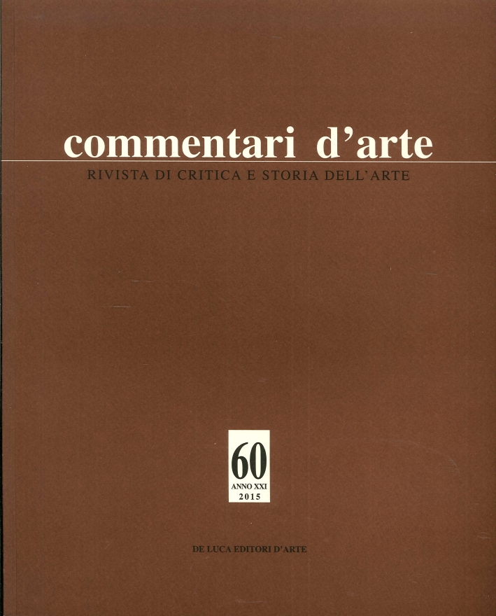 Commentari D'Arte. Rivista di Critica e Storia dell'Arte. Anno XXI. N. 60. Gennaio-Aprile 2015 Commentari D'Arte. Rivista di Critica e Storia dell'Arte. Anno XXI. N. 60. Gennaio-Aprile 2015