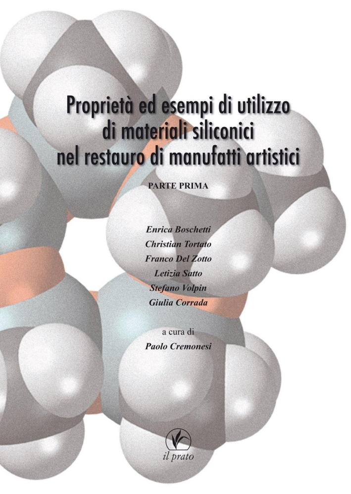 Proprietà ed Esempi di Utilizzo di Materiali Siliconici nel Restauro di Manufatti Aristici. Parte Prima Proprietà ed Esempi di Utilizzo di Materiali Siliconici nel Restauro di Manufatti Aristici. Parte Prima