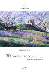 Il Castello Racconta... Da un'Idea di Renato Molinarolo