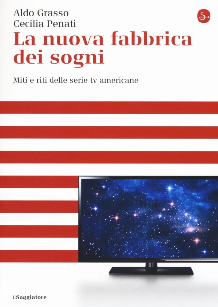 La nuova fabbrica dei sogni. Miti e riti delle serie tv americane La nuova fabbrica dei sogni. Miti e riti delle serie tv americane