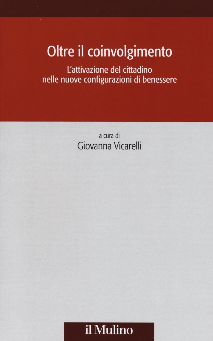 Oltre il coinvolgimento. L'attivazione del cittadino nelle nuove configurazioni di benessere Oltre il coinvolgimento. L'attivazione del cittadino nelle nuove configurazioni di benessere