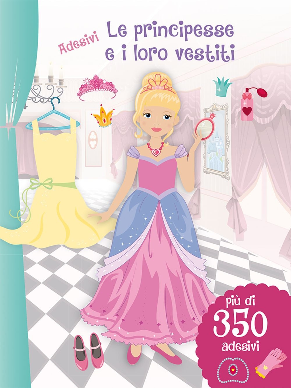 Le principesse e i loro vestiti. Con adesivi. Ediz. illustrata Le principesse e i loro vestiti. Con adesivi. Ediz. illustrata