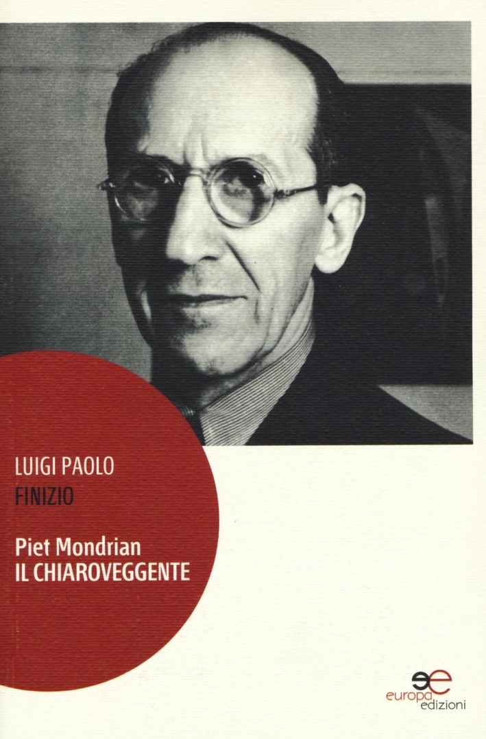 Piet Mondrian il chiaroveggente. Piet Mondrian il chiaroveggente.