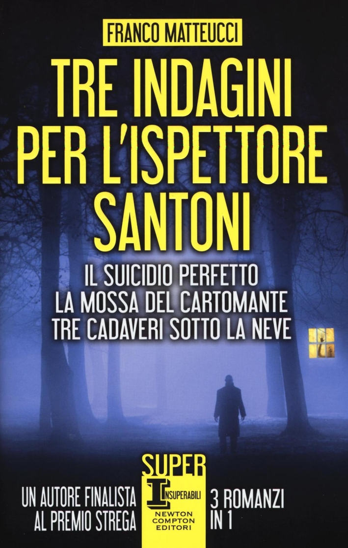 Tre indagini per l'ispettore Santoni: Il suicidio perfetto. La mossa del cartomante. Tre cadaveri sotto la neve Tre indagini per l'ispettore Santoni: Il suicidio perfetto. La mossa del cartomante. Tre cadaveri sotto la neve