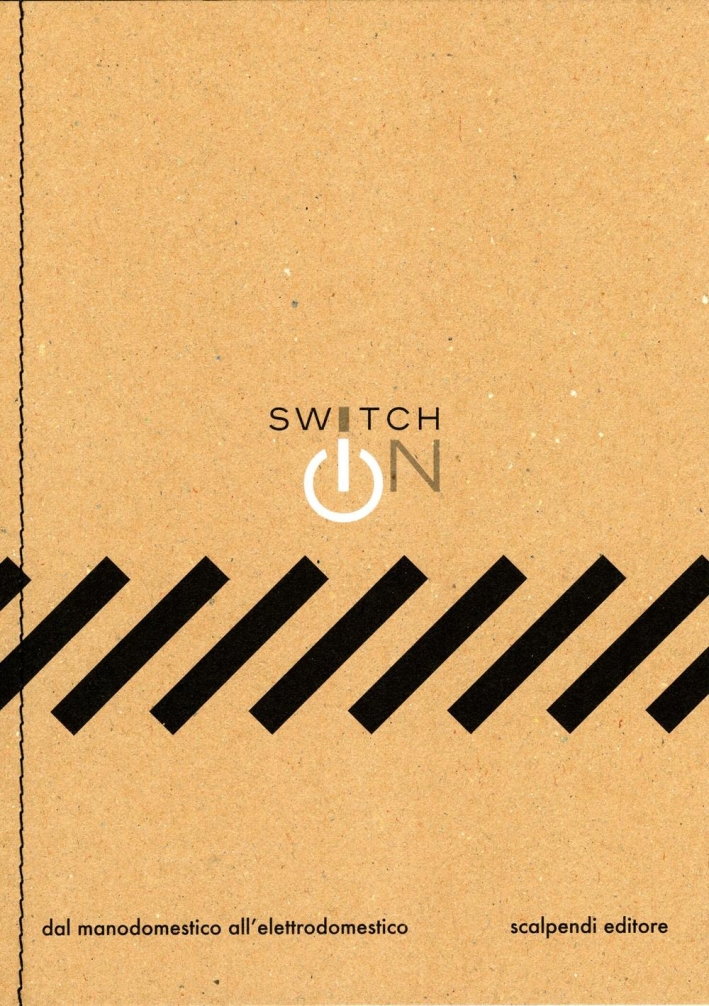 Switch on. Dal manodomestico all'elettrodomestico Switch on. Dal manodomestico all'elettrodomestico