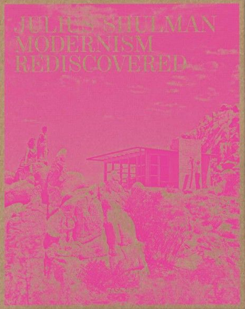 Julius Shulman. Modernism Rediscovered Julius Shulman. Modernism Rediscovered