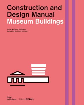 Museum Buildings. Construction and Design Manual Museum Buildings. Construction and Design Manual