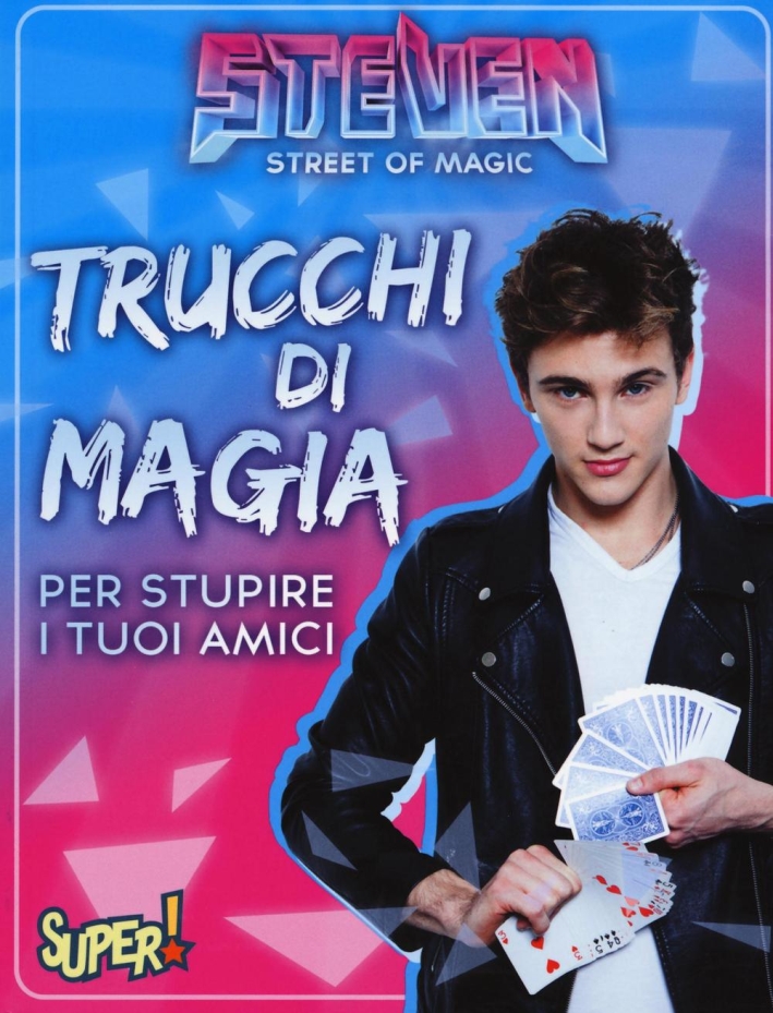 Steven street of magic. Trucchi di magia per stupire i tuoi amici. Steven street of magic. Trucchi di magia per stupire i tuoi amici.