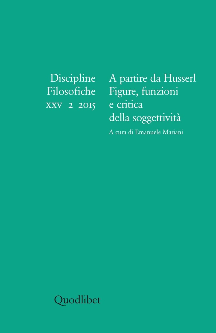 Discipline filosofiche (2015). Vol. 2: A partire da Husserl. Figure, funzioni e critica della soggettività Discipline filosofiche (2015). Vol. 2: A partire da Husserl. Figure, funzioni e critica della soggettività