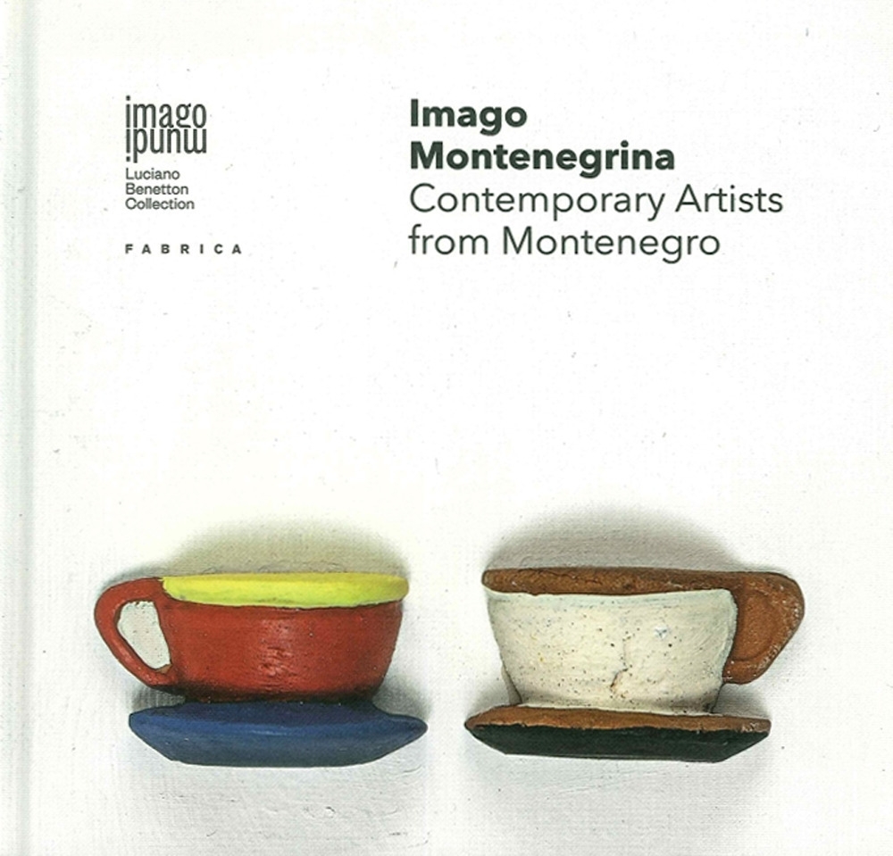 Imago Montenegrina. Contemporary Artists From Montenegro Imago Montenegrina. Contemporary Artists From Montenegro