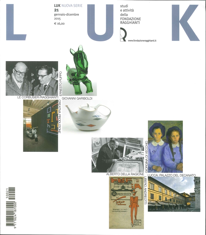 Luk. Studi e Attività della Fondazione Ragghianti. Nuova Serie 21. Gennaio-Dicembre 2015. Luk. Studi e Attività della Fondazione Ragghianti. Nuova Serie 21. Gennaio-Dicembre 2015.