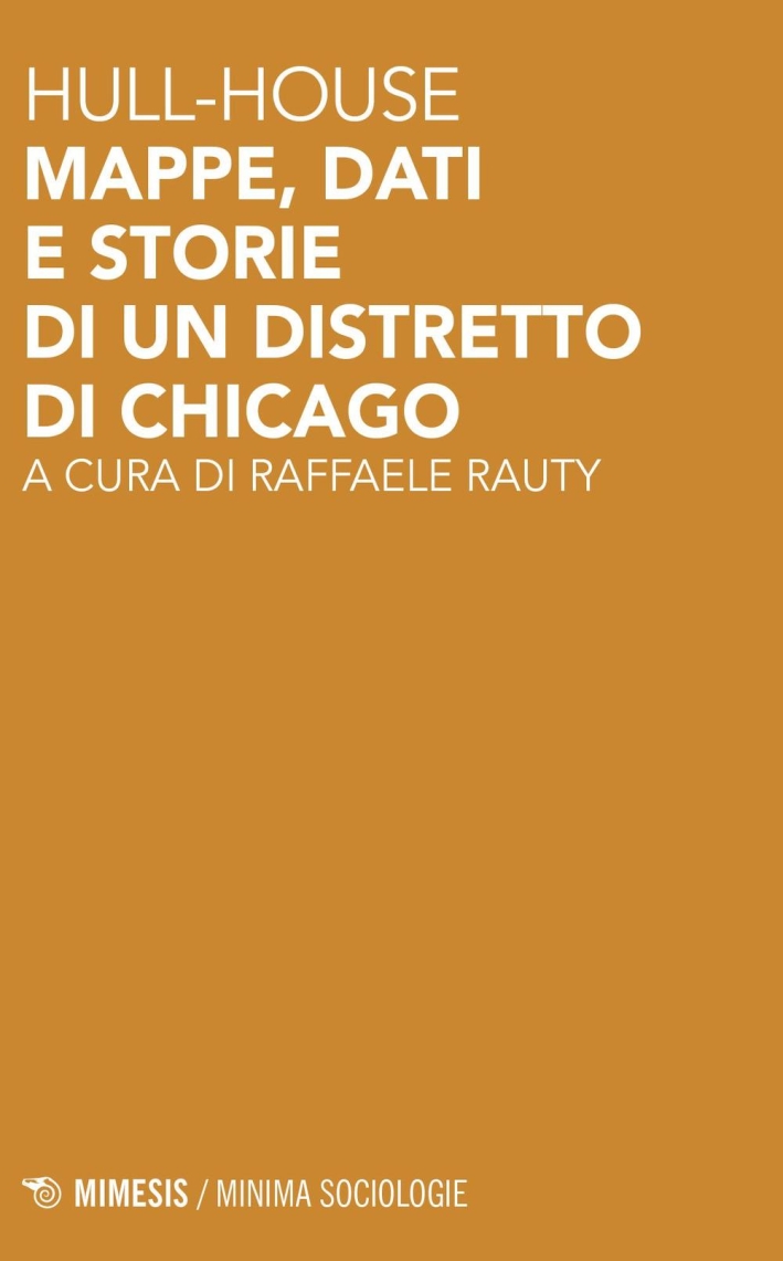 Hull house. Mappe, dati e storie di un distretto di Chicago Hull house. Mappe, dati e storie di un distretto di Chicago