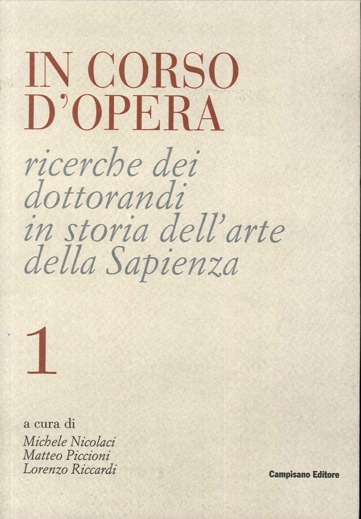 In Corso d'Opera. Ricerche dei Dottorandi in Storia dell'Arte della Sapienza In Corso d'Opera. Ricerche dei Dottorandi in Storia dell'Arte della Sapienza