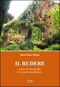 Il rudere. Storie di vita da film in un paese qualunque... Il rudere. Storie di vita da film in un paese qualunque...