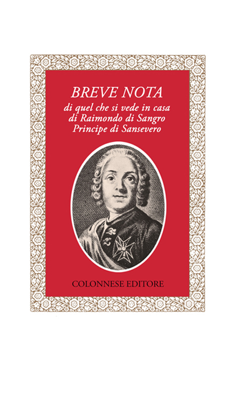 Breve nota di quel che si vede in casa di Raimondo di Sangro principe di Sansevero Breve nota di quel che si vede in casa di Raimondo di Sangro principe di Sansevero