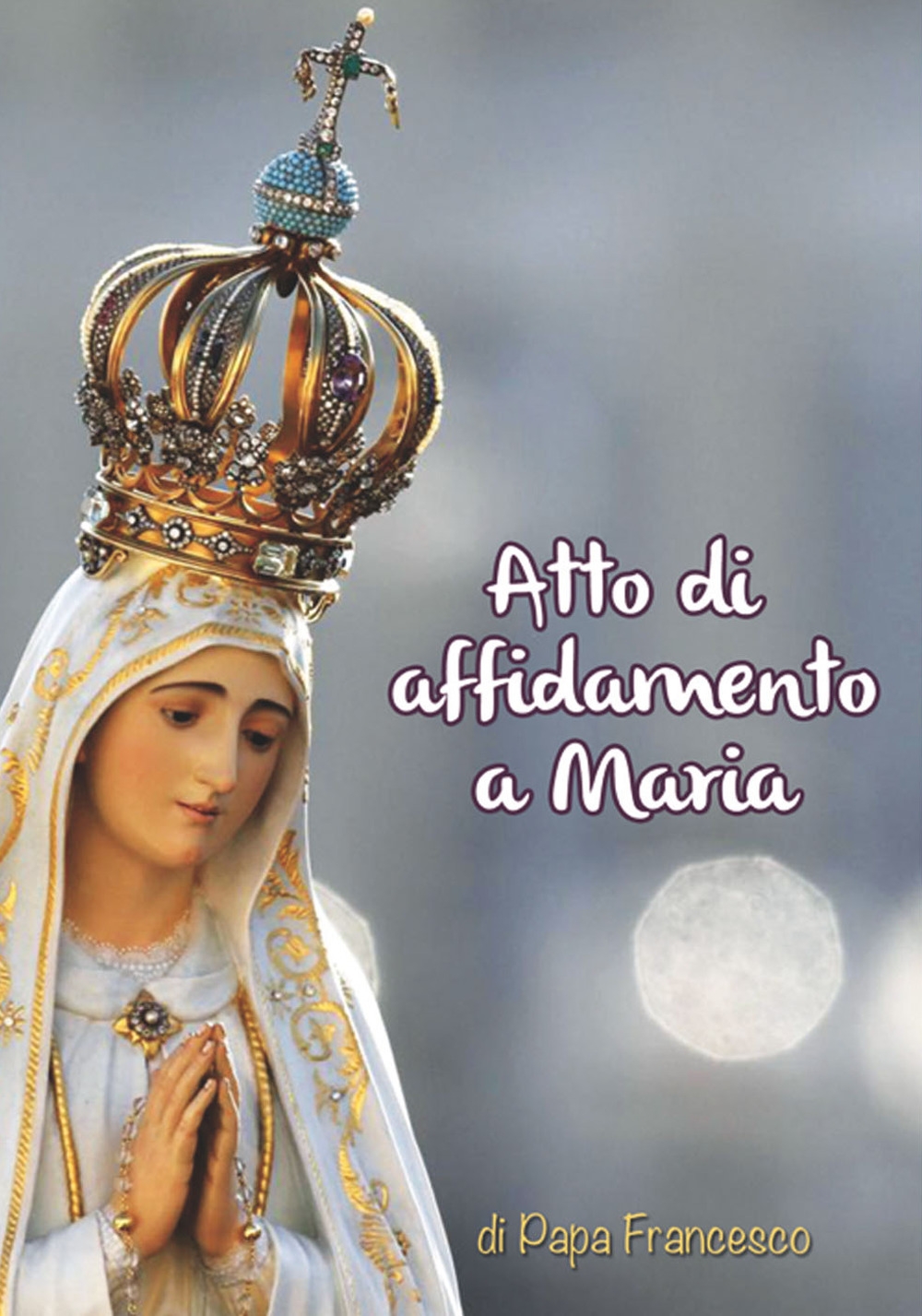 Atto di affidamento a Maria Atto di affidamento a Maria