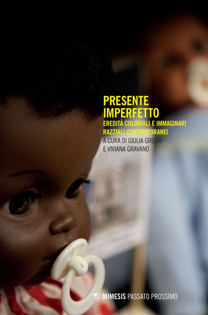 Presente imperfetto. Eredità coloniali e immaginari razziali contemporanei. Presente imperfetto. Eredità coloniali e immaginari razziali contemporanei.