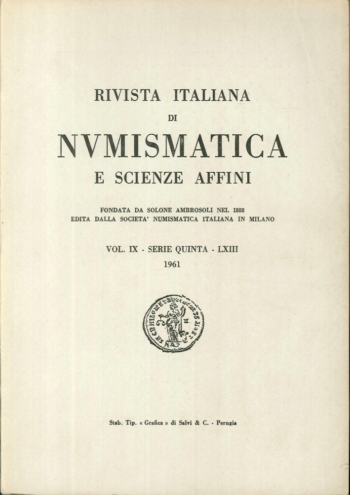 Rivista italiana di numismatica e scienze affini - Vol. IX Serie Quinta - LXIII Rivista italiana di numismatica e scienze affini - Vol. IX Serie Quinta - LXIII