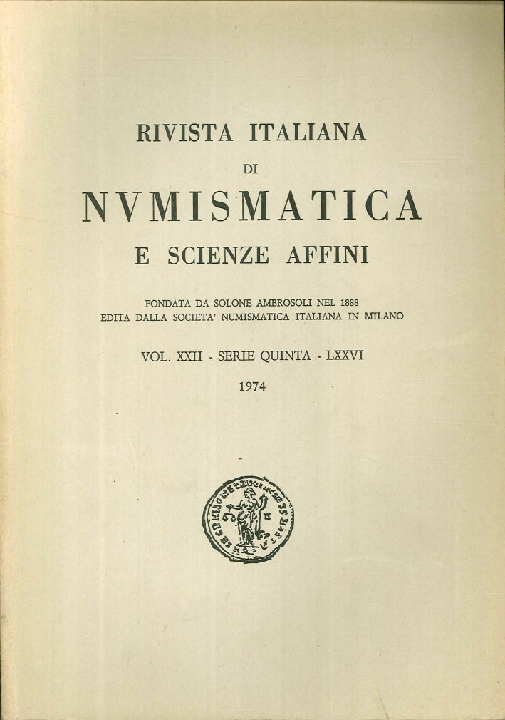 Rivista italiana di numismatica e scienze affini - Vol. XXII Serie quinta - LXXVI 1974. Rivista italiana di numismatica e scienze affini - Vol. XXII Serie quinta - LXXVI 1974.