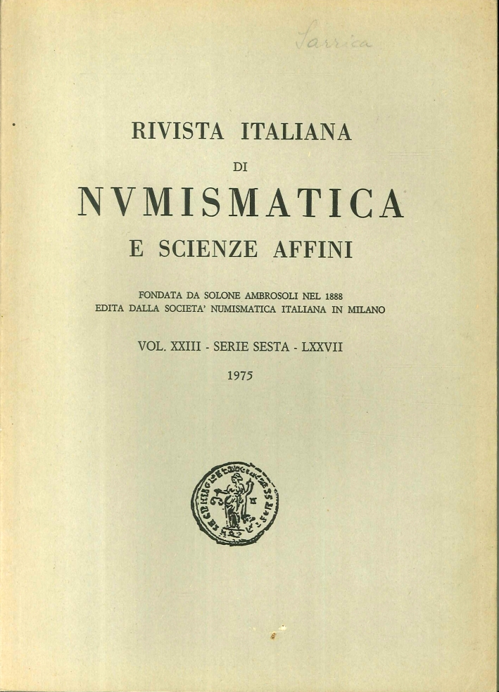 Rivista italiana di numismatica e scienze affini - Vol. XXIII Serie sesta - LXXVII 1975. Rivista italiana di numismatica e scienze affini - Vol. XXIII Serie sesta - LXXVII 1975.