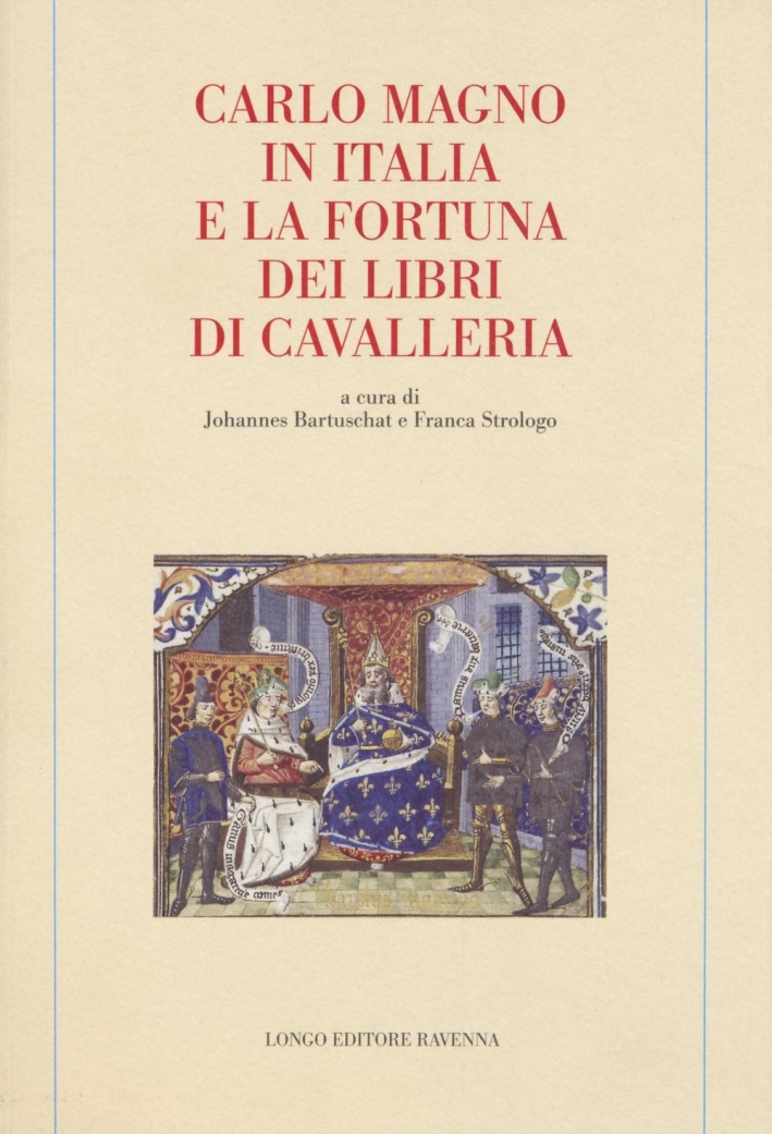 Carlo Magno in Italia e la Fortuna dei Libri di Cavalleria Carlo Magno in Italia e la Fortuna dei Libri di Cavalleria