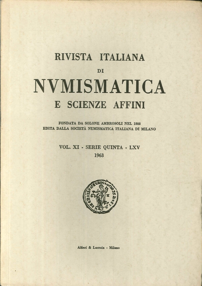Rivista italiana di numismatica e scienze affini - Vol. XI Serie Quinta - LXV 1963. Rivista italiana di numismatica e scienze affini - Vol. XI Serie Quinta - LXV 1963.