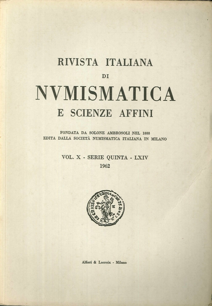 Rivista italiana di numismatica e scienze affini. Vol. X Serie Quinta - LXIV 1962. Rivista italiana di numismatica e scienze affini. Vol. X Serie Quinta - LXIV 1962.