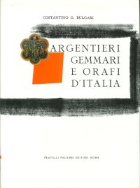 Argentieri Gemmari e Orafi d'Italia. Parte Prima: Roma. Parte Seconda: Lazio-Umbria. Notizie Storiche e Raccolta dei Loro Contrassegni con la Riproduzione Grafica dei Punzoni Individuali e dei Punzoni di Stato