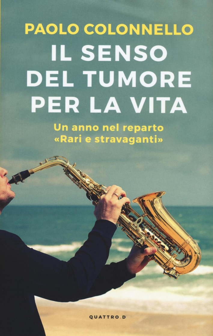 Il senso del tumore per la vita. Un anno nel reparto Il senso del tumore per la vita. Un anno nel reparto