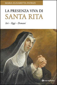 La presenza viva di santa Rita. Ieri oggi domani. La presenza viva di santa Rita. Ieri oggi domani.
