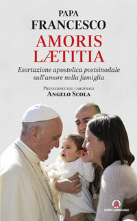 Amoris laetitia. Esortazione apostolica postsinodale sull'amore nella famiglia Amoris laetitia. Esortazione apostolica postsinodale sull'amore nella famiglia