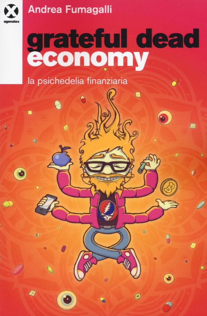 Grateful dead economy. La psichedelia finanziaria Grateful dead economy. La psichedelia finanziaria