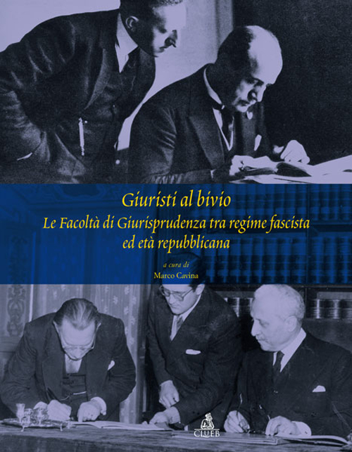 Giuristi al bivio. Le facoltà di giurisprudenza tra regime fascista ed età repubblicana Giuristi al bivio. Le facoltà di giurisprudenza tra regime fascista ed età repubblicana