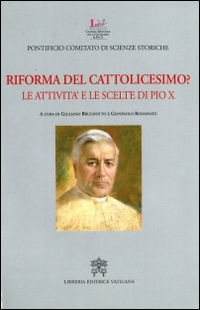 Riforma del cattolicesimo? Le attività e le scelte di Pio X Riforma del cattolicesimo? Le attività e le scelte di Pio X