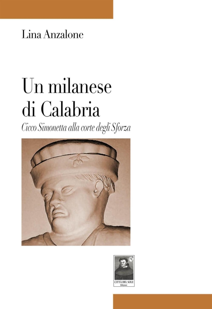 Un milanese di Calabria. Cicco Simonetta alla corte degli Sforza. Un milanese di Calabria. Cicco Simonetta alla corte degli Sforza.