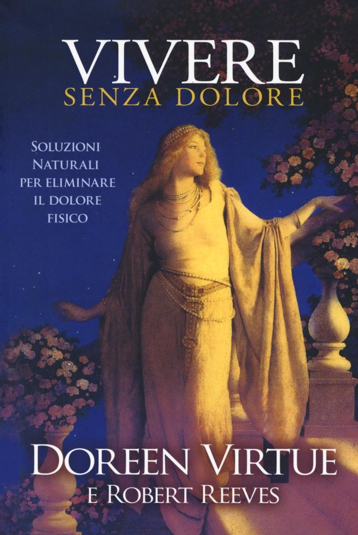 Vivere senza dolore. Soluzioni naturali per eliminare il dolore fisico. Vivere senza dolore. Soluzioni naturali per eliminare il dolore fisico.
