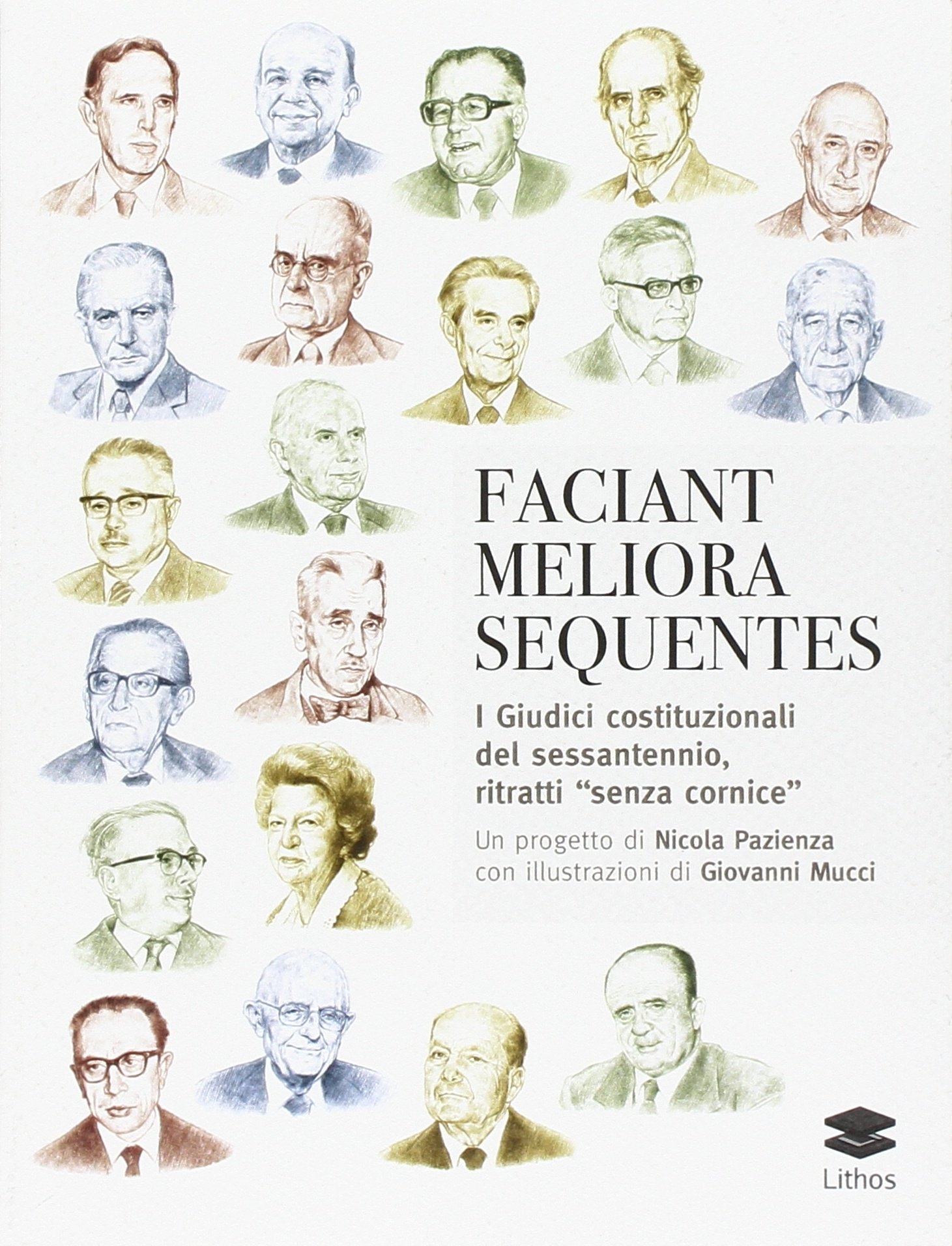 Faciant meliora sequentes. I guidici costituzionali del sessantennio, ritratti Faciant meliora sequentes. I guidici costituzionali del sessantennio, ritratti