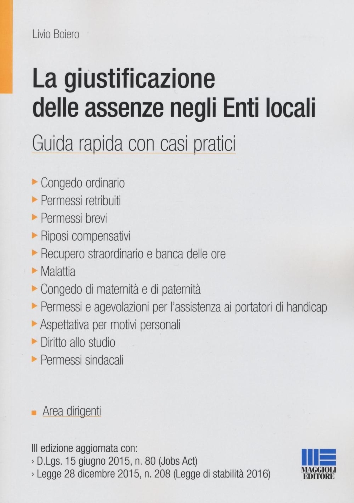 La giustificazione delle assenze dopo la legge di stabilità 2016. Guida rapida con casi pratici per gli Enti locali La giustificazione delle assenze dopo la legge di stabilità 2016. Guida rapida con casi pratici per gli Enti locali