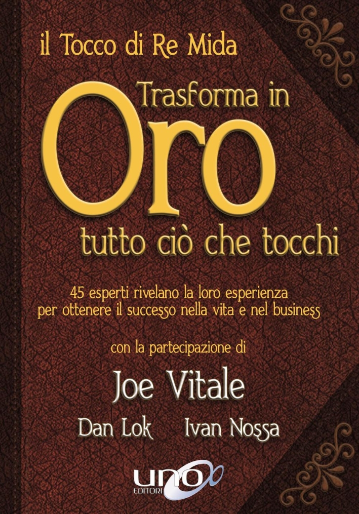 Il tocco di re Mida trasforma in oro tutto ciò che tocchi. 45 esperti rivelano la loro esperienza per ottenere il successo nella vita e nel business Il tocco di re Mida trasforma in oro tutto ciò che tocchi. 45 esperti rivelano la loro esperienza per ottenere il successo nella vita e nel business