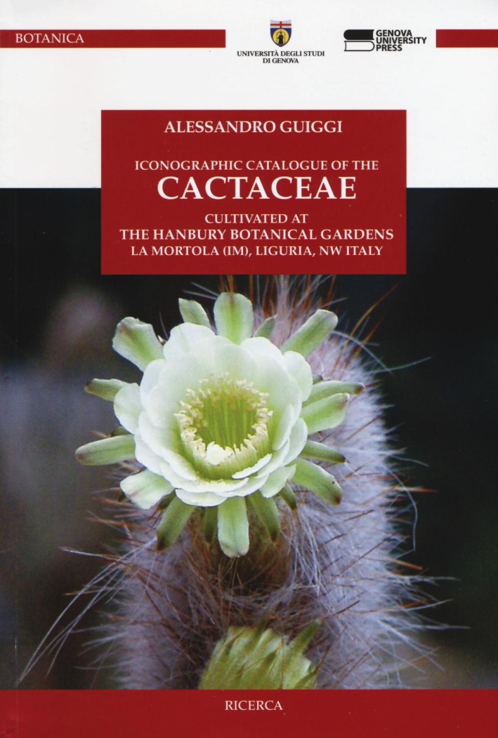 Iconographic Catalougue of the Cactaceae Cultivated At the Hanbury Botanical Gardens, la Mortola (IM), Liguria, Nw Italy Iconographic Catalougue of the Cactaceae Cultivated At the Hanbury Botanical Gardens, la Mortola (IM), Liguria, Nw Italy