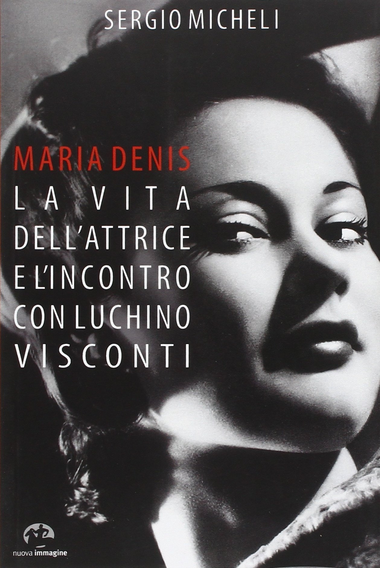 Maria Denis. La Vita dell'Attrice e l'Incontro con Luchino Visconti. Maria Denis. La Vita dell'Attrice e l'Incontro con Luchino Visconti.