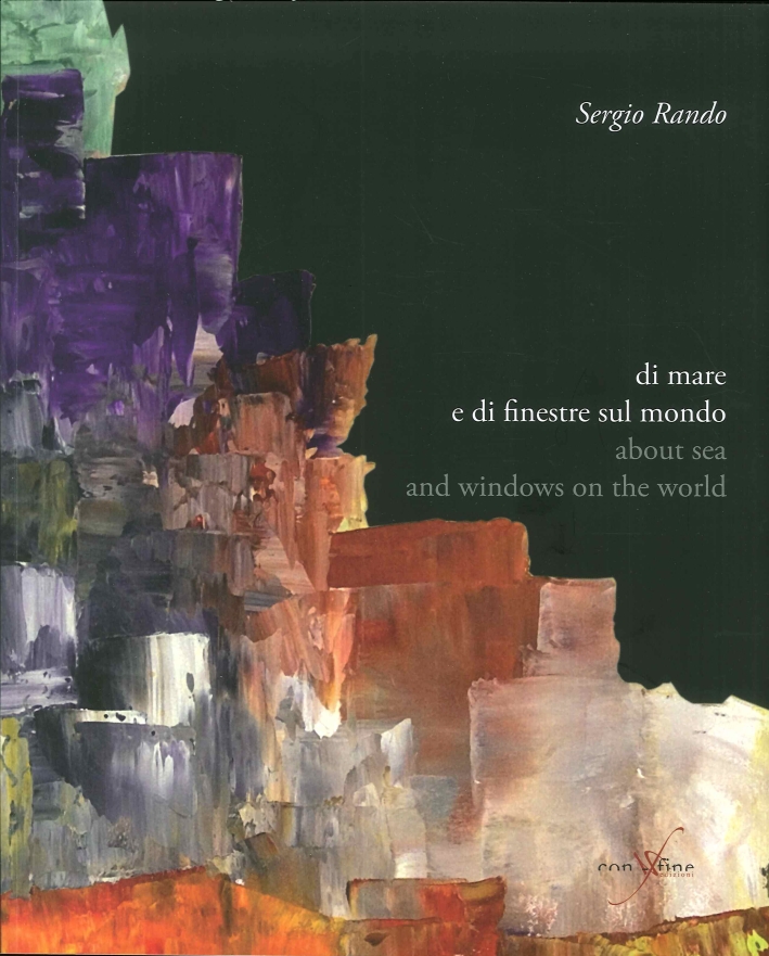 Sergio Rando. Di Mare e di Finestre sul Mondo. About Sea and Windows On the World. Sergio Rando. Di Mare e di Finestre sul Mondo. About Sea and Windows On the World.