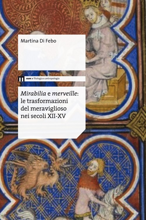 Mirabilia e merveille. Le trasformazioni del meraviglioso nei secoli XII-XV. Mirabilia e merveille. Le trasformazioni del meraviglioso nei secoli XII-XV.