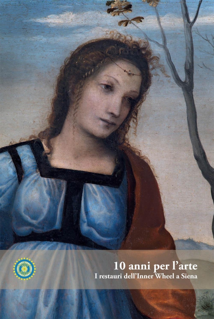 10 anni per l'arte. I restauri dell'Inner Wheel a Siena 10 anni per l'arte. I restauri dell'Inner Wheel a Siena