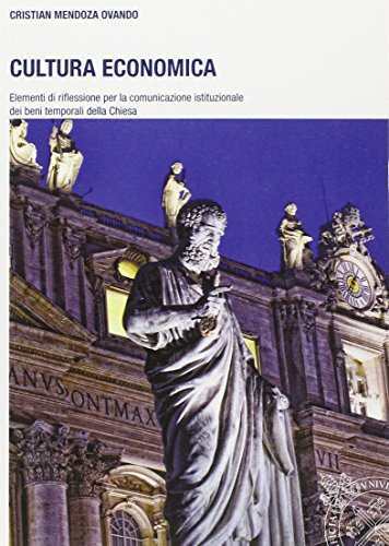 Cultura economica. Elementi di riflessione per la comunicazione istituzionale dei beni temporali della Chiesa Cultura economica. Elementi di riflessione per la comunicazione istituzionale dei beni temporali della Chiesa